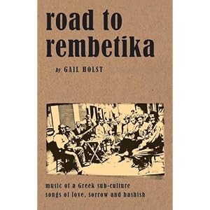 Road to Rembetika: music of a greek sub-culture, songs of love, sorrow and hashish