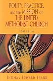 Polity, Practice, And the Mission of the United Methodist Church