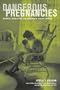 Dangerous Pregnancies: Mothers, Disabilities, and Abortion in Modern America