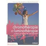 Chromoth�rapie et luminoth�rapie : Couleurs et lumi�re de votre bien-�trepar Dominique Bourdin