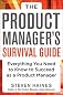 The Product Manager's Survival Guide: Everything You Need to Know to Succeed as a Product Manager 