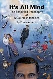 It's All Mind: The Simplified Philosophy of A Course in Miracles
