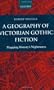 A Geography of Victorian Gothic Fiction: Mapping History's Nightmares