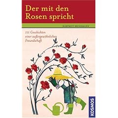 Der mit den Rosen spricht: 111 Geschichten einer au�ergew�hnlichen Freundschaft