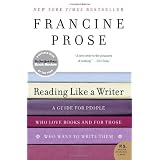 Reading Like a Writer: A Guide for People Who Love Books and for Those Who Want to Write Them (P.S.) ~ Francine Prose