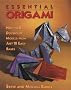 Essential Origami: How to Build Dozens of Models from Just 10 Easy Bases