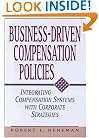 Business-Driven Compensation Policies: Integrating Compensation Systems With Corporate Strategies