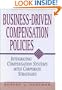 Business-Driven Compensation Policies: Integrating Compensation Systems With Corporate Strategies