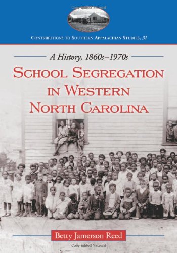 School Segregation in Western North Carolina: A History, 1860s-1970s (Contributions to Southern Appalachian Studies)