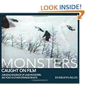 Monsters Caught on Film: Amazing Evidence of Lake Monsters, Bigfoot and Other Strange Beasts