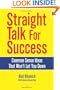 Straight Talk for Success: Common Sense Ideas That Won't Let You Down