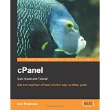 cPanel User Guide and Tutorial: Get the most from cPanel with this easy to follow guide
