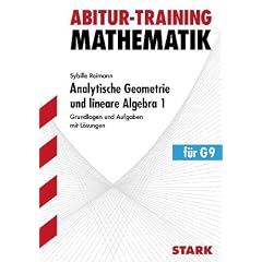 Analytische Geometrie und lineare Algebra 1 f�r G9 Grundlagen und Aufgaben mit L�sungen. Abitur-Training Mathematik