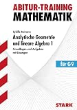 Analytische Geometrie und lineare Algebra 1 f�r G9 Grundlagen und Aufgaben mit L�sungen. Abitur-Training Mathematik
