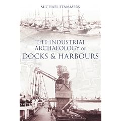 The Industrial Archaeology of Docks and Harbours