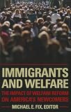 Immigrants and Welfare: The Impact of Welfare Reform on Americas Newcomers
