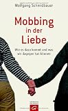 Mobbing in der Liebe: Wie es dazu kommt und was wir dagegen tun k&ouml;nnen - Wolfgang Schmidbauer
