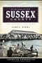 Remembering Sussex County (DE): From Zwaanendael to King Chicken (American Chronicles (History Press))