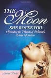 The Moon She Rocks YOU: Secrets of a womans inner nature