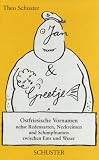 Jan un Greetje: Ostfriesische Vornamen nebst Redensarten, Neckreimen und Schimpfnamen zwischen Ems und Weser - Theo Schuster
