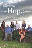 Where Hope Begins: One Family's Journey Out of Tragedy-and the Reporter Who Helped Them Make It