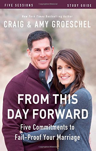 From This Day Forward Study Guide: Five Commitments to Fail-Proof Your Marriage by Craig Groeschel (2014-10-28)