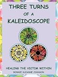Three Turns of a Kaleidoscope: Healing the Victim Within