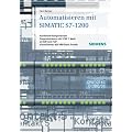 Automatisieren mit SIMATIC S7-1200: Hardware-Komponenten, Programmieren mit STEP 7 in Basic in KOP und FUP, Visualisieren mit HMI Basic Panels