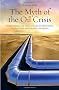 The Myth of the Oil Crisis: Overcoming the Challenges of Depletion, Geopolitics, and Global Warming