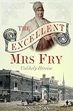 The excellent Mrs. Fry : unlikely heroine