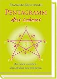 Pentagramm des Lebens - Das Leben verstehen, das Schicksal neu bestimmen - Franziska Krattinger