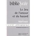 Bibliolycee - le Jeu de l'Amour et du Hasard, Marivaux - Livret Pedagogique