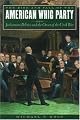The Rise and Fall of the American Whig Party: Jacksonian Politics and the Onset of the Civil War