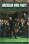 The Rise and Fall of the American Whig Party: Jacksonian Politics and the Onset of the Civil War The Rise and Fall of the American Whig Party: Jacksonian Politics and the Onset of the Civil War