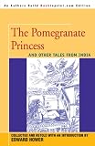 The Pomegranate Princess: And Other Tales From India