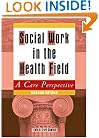 Social Work in the Health Field: A Care Perspective