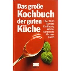 Das gro�e Kochbuch der guten K�che. �ber 1000 Rezepte. Ern�hrung, Warenkunde und K�chenpraxis