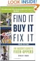 Find It, Buy It, Fix It: The Insider's Guide to Fixer-Uppers