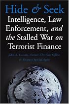 Hide and Seek: Intelligence, Law Enforcement, and the Stalled War on Terrorist Finance