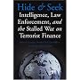 Hide and Seek: Intelligence, Law Enforcement, and the Stalled War on Terrorist Finance