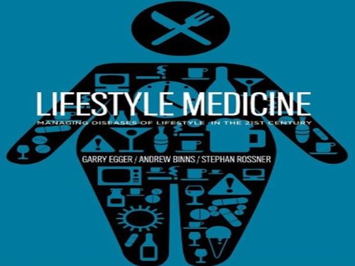 Lifestyle Medicine: Managing Diseases of Lifestyle in the 21st Century. Garry Egger, Andrew Binns and Stephan Rossner