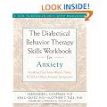 The Dialectical Behavior Therapy Skills Workbook for Anxiety: Breaking Free from Worry, Panic, PTSD, and Other Anxiety Symptoms