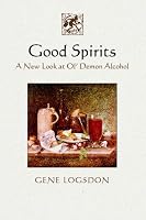 Good Spirits: A New Look at Ol' Demon Alcohol