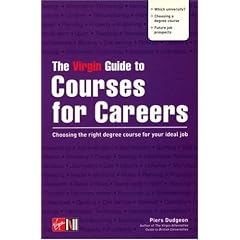The Virgin Guide to Courses for Careers: Choosing the Right Degree Course for Your Ideal Job