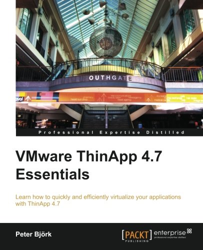 VMware ThinApp 4.7 Essentials