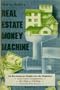 How to Build a Real Estate Money Machine: An Investment Guide for the Nineties