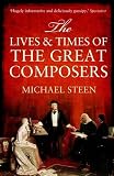 The Lives and Times of the Great Composers