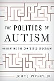 The politics of autism : navigating the contested spectrum