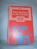 Introduction to the liturgy : towards a theology of worship