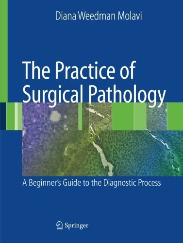 The Practice of Surgical Pathology: A Beginner's Guide to the Diagnostic Process 2008 Edition